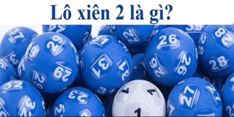 Giới thiệu về lô xiên 2 đang được nhiều người chơi chọn cược