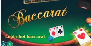 Luật chơi baccarat đơn giản dễ hiểu
